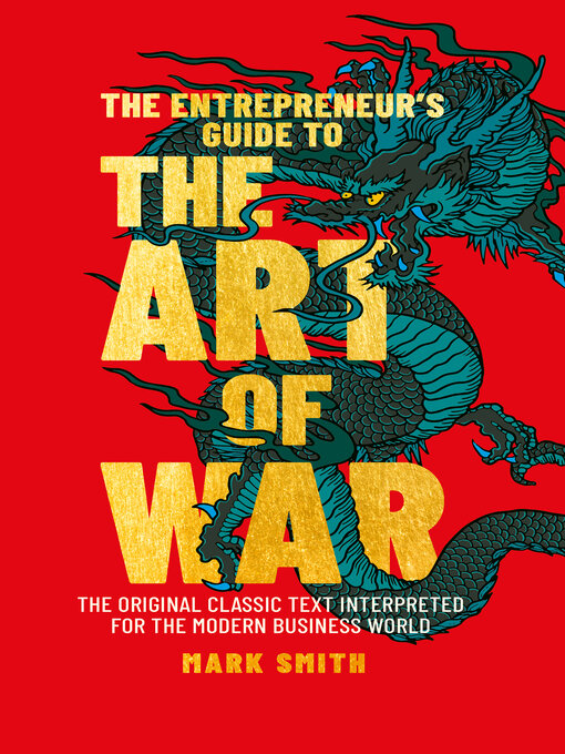 Title details for The Entrepreneur's Guide to the Art of War: the Original Classic Text Interpreted for the Modern Business World by Mark Smith - Available
